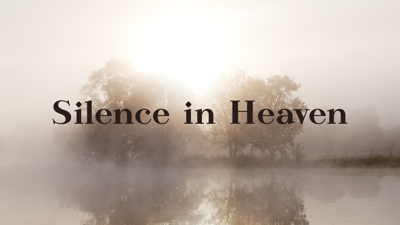 Silence in Heaven (11am Sunday Morning Service)