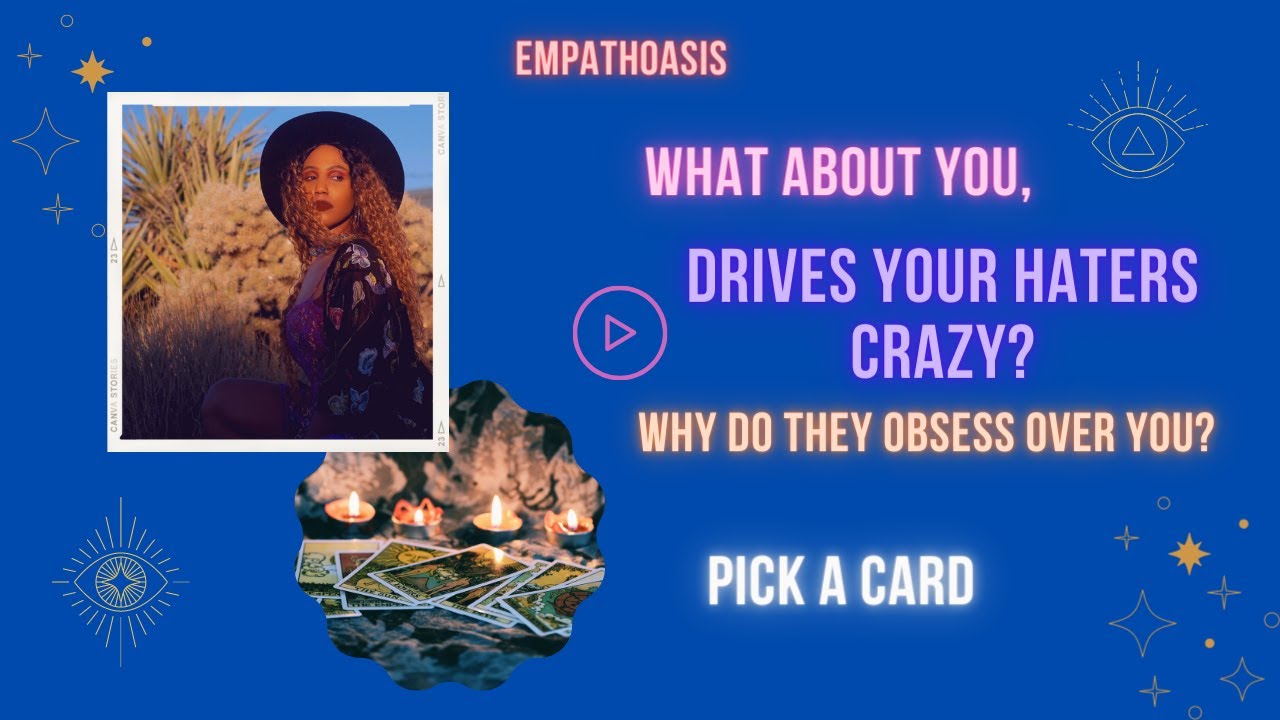 WHAT ABOUT YOU DRIVES YOUR HATERS CRAZY? WHY DO THEY OBSESS OVER YOU? (PICK A CARD)