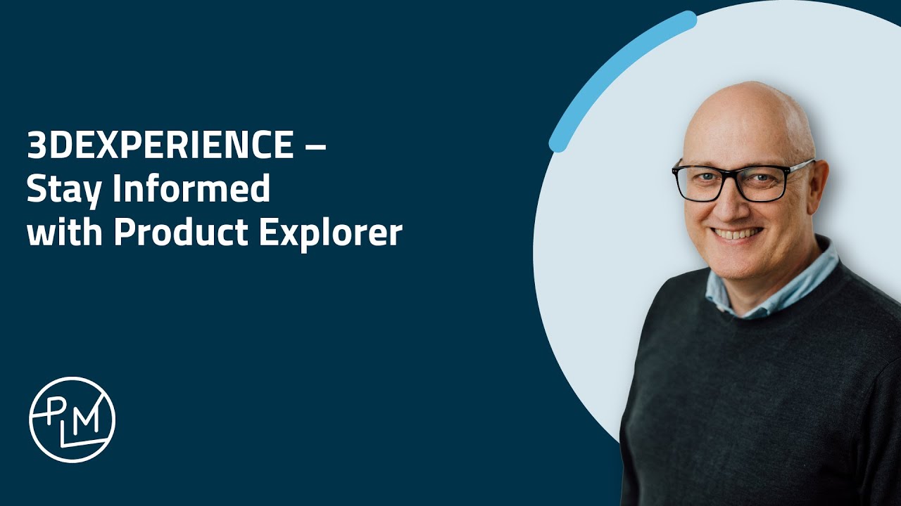 3DEXPERIENCE – Stay Informed with Product Explorer