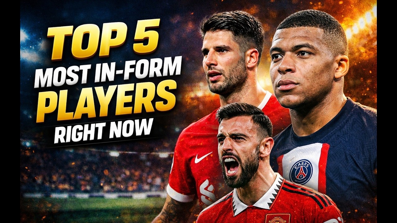 TOP 5 MOST IN FORM PLAYERS RIGHT NOW RANKED