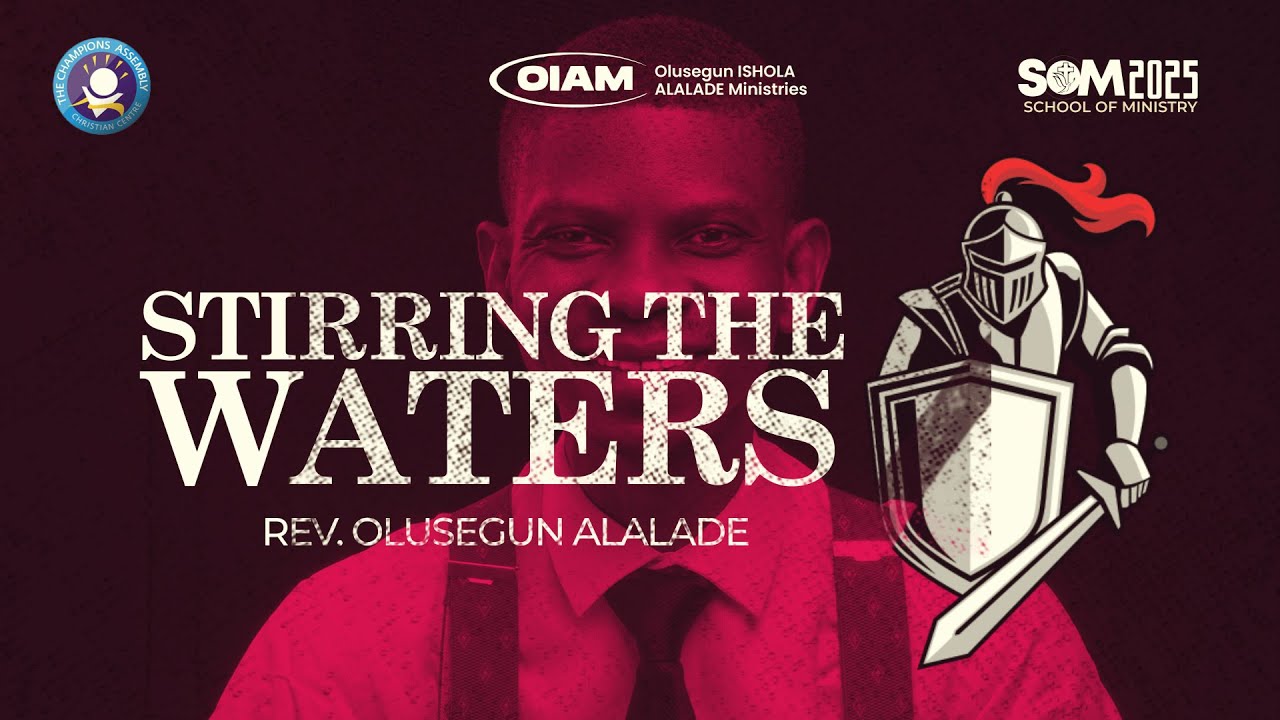  Stirring The Waters - Rev'd Olusegun ALALADE - SOM 2025