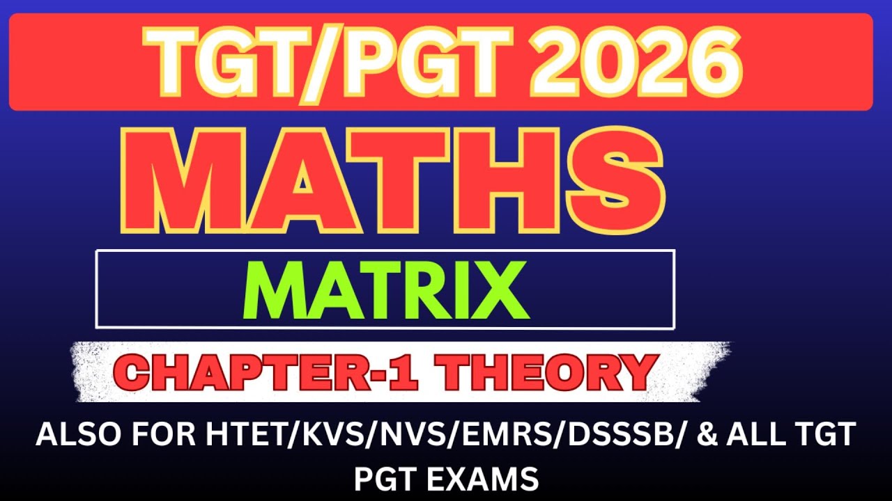 Matrix - Chapter 1 Theory I Complete Concept I TGT PGT Maths 2026