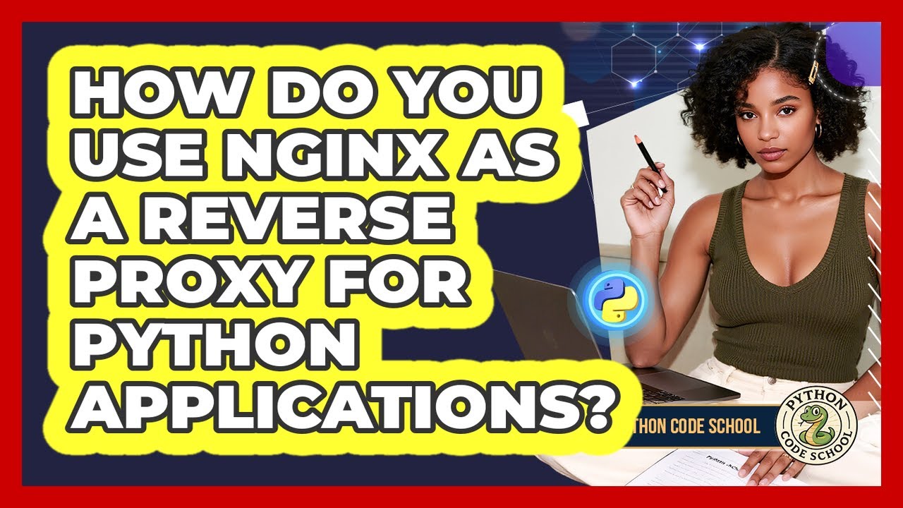 How Do You Use Nginx As A Reverse Proxy For Python Applications? - Python Code School