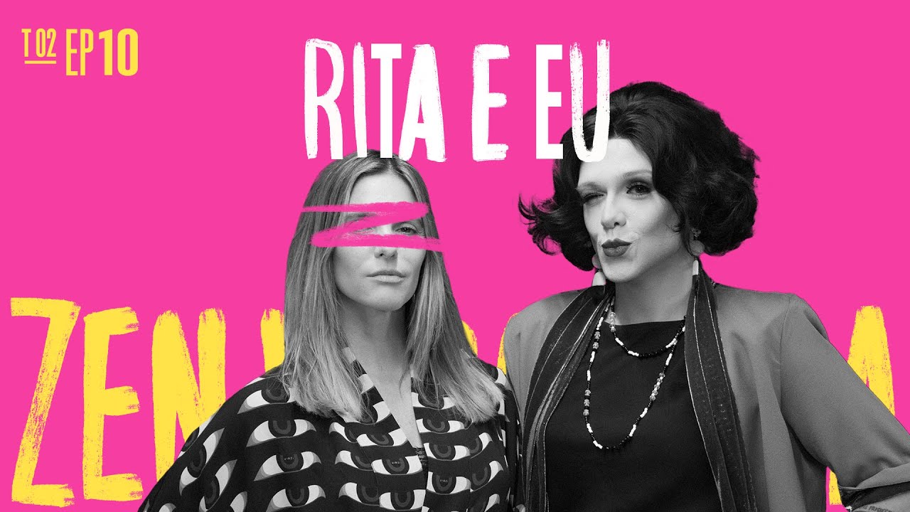 Zen Vergonha Podcast | Temporada 2 | Episódio 10: Rita e eu