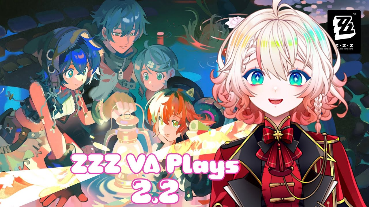ZZZ【GAME STREAM・ゲーム配信】I'm BACK! Let's Catch up on 2.2! ・ゼンゼロ 2.2一緒にやろう！