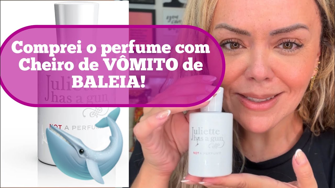 NOT A PERFUME! O Perfume com cheiro de v&ocirc;mito de baleia.