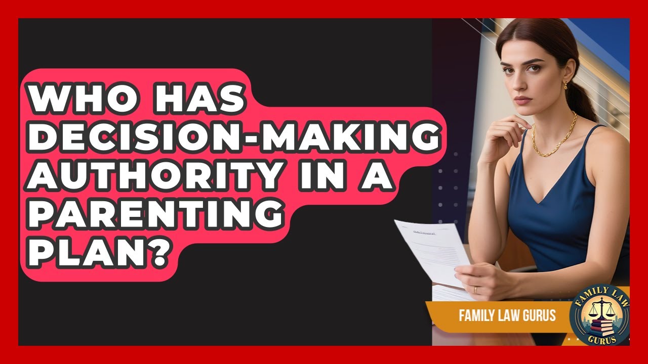 Who Has Decision-making Authority In A Parenting Plan? - Family Law Gurus
