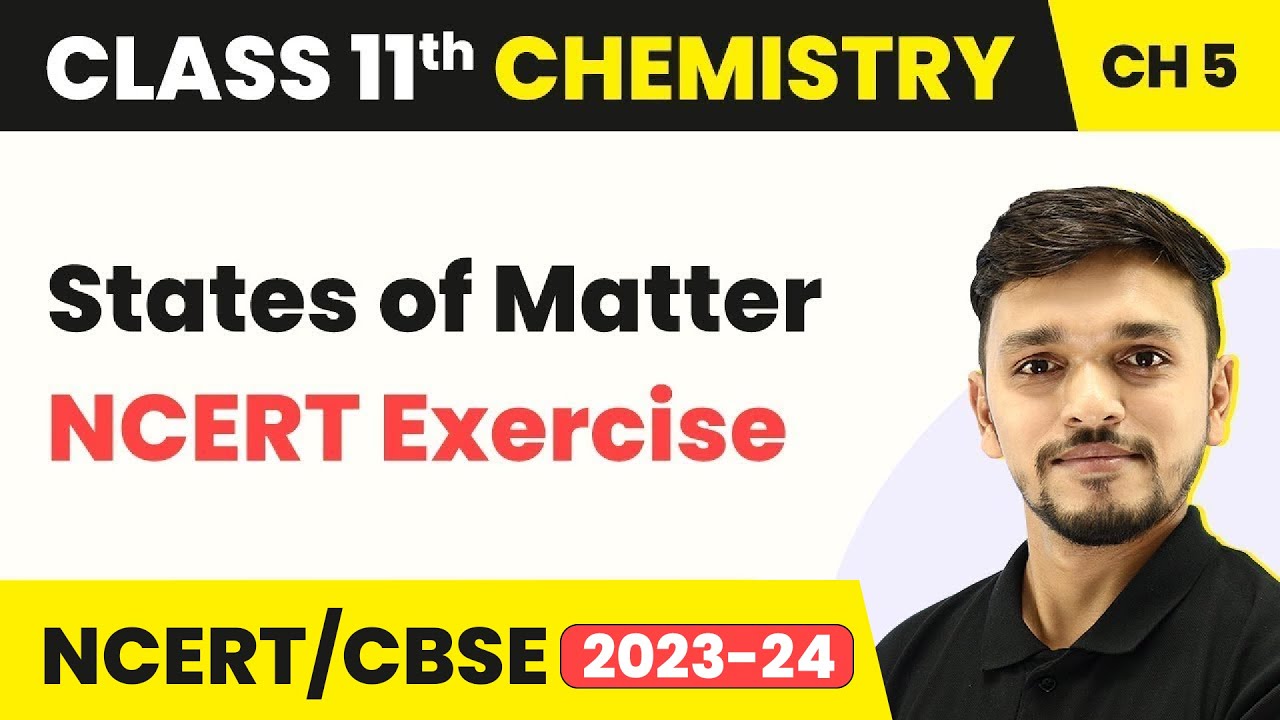 Class 11 Chemistry Chapter 5 | NCERT Exercise - States of Matter | Class 11 Chemistry CBSE/NCERT