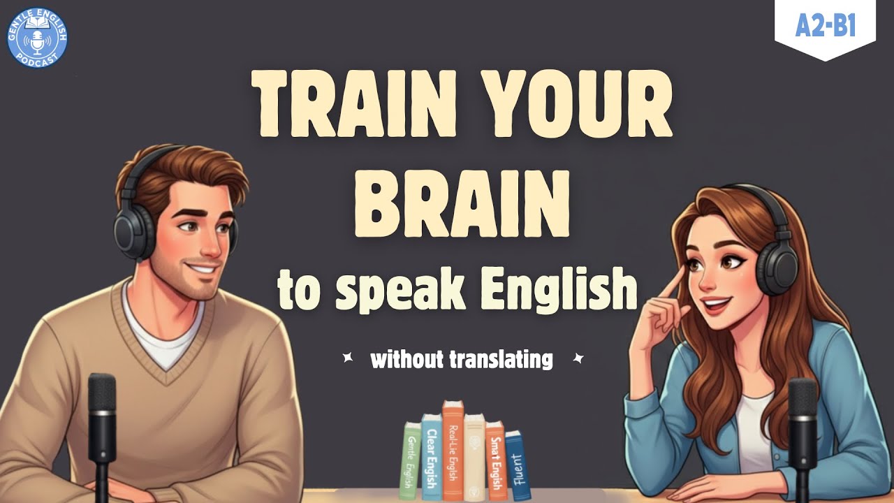English Podcast For Easy English Conversation | How to Train Your Brain to Think in English 