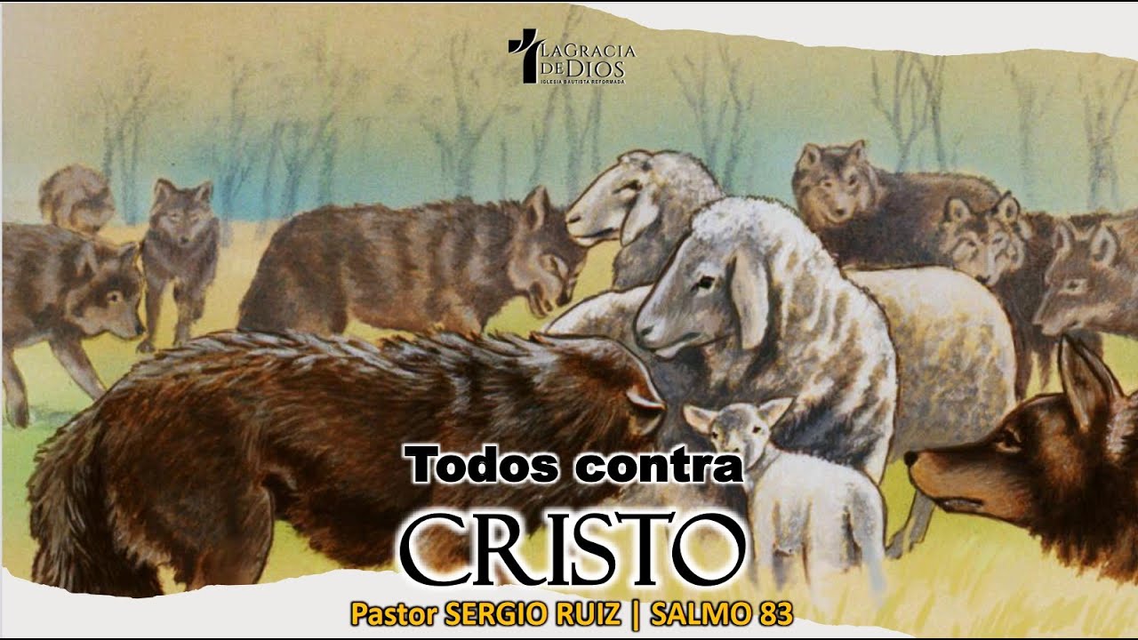 Salmo 83, Todos contra Cristo, Pr. Sergio Ruiz.