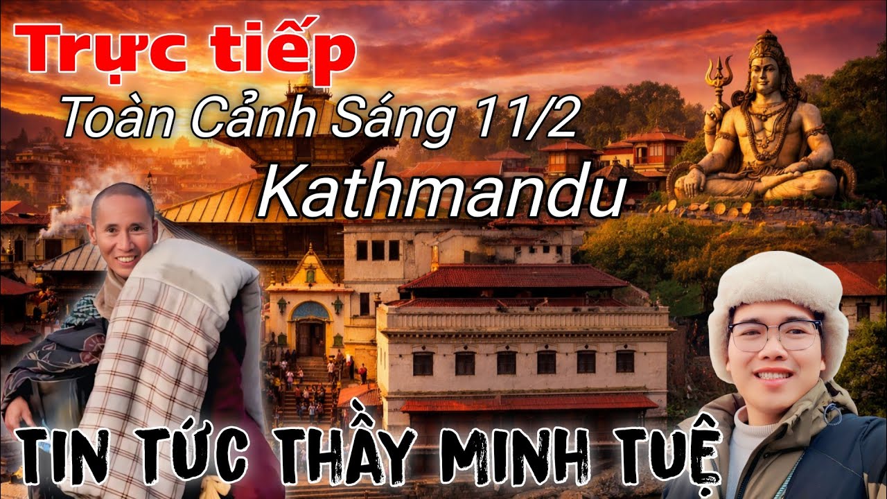 Trực Tiếp diễn biến tại Kathmandu - Tin Tức THẦY MINH TUỆ mới nhất hôm nay
