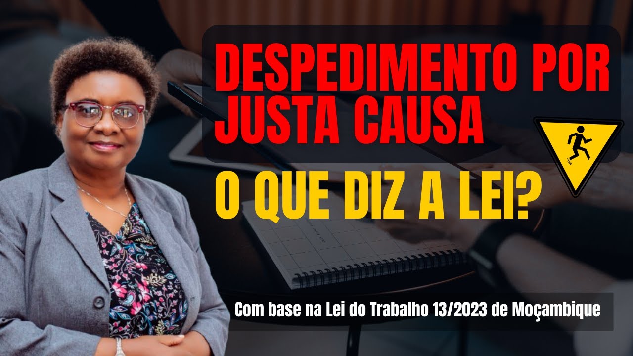 O que é Despedimento do Trabalhador com Justa Causa: O que diz a nova Lei do Trabalho em Moçambique
