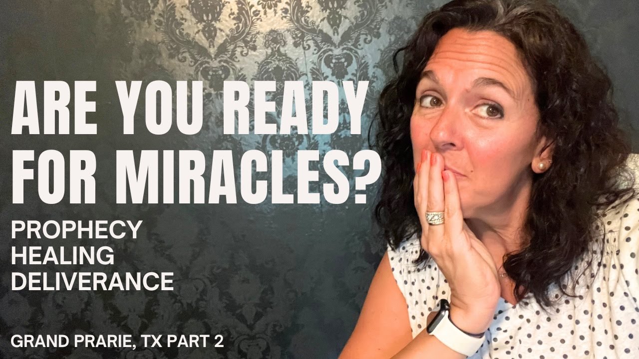 Are You Ready for Miracles? Prophecy, Healing, and Deliverance