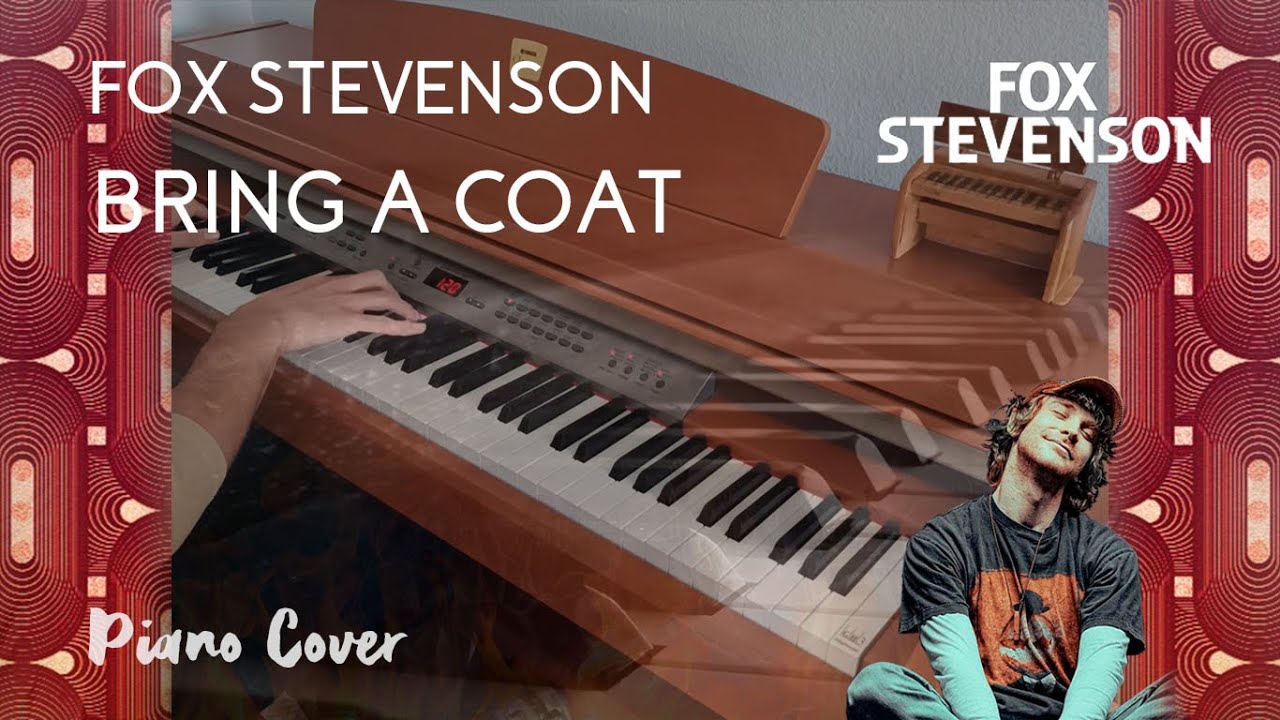 Fox Stevenson - Bring A Coat [Piano Cover]