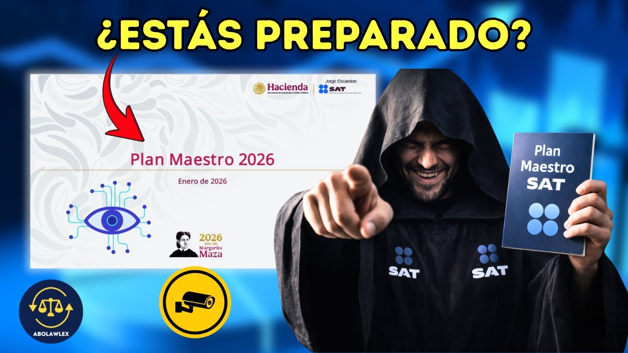 Plan Maestro SAT 2026: Fiscalización Agresiva, Facturas Falsas y Nuevas Auditorías