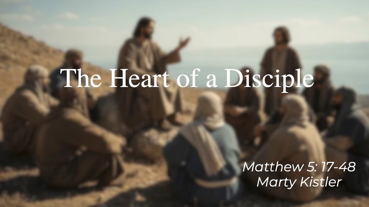 The Heart of a Disciple | Matthew 5:17-48 | Marty Kistler