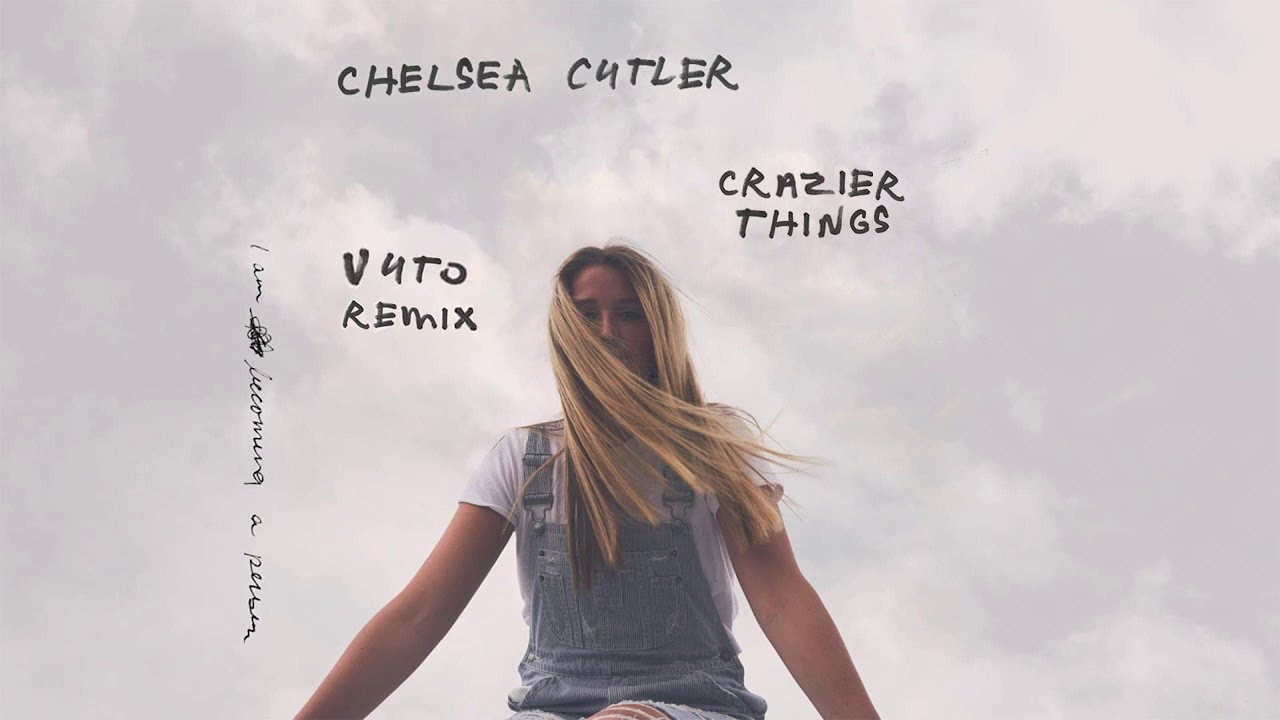 Chelsea Cutler - Crazier Things (Vuto remix)