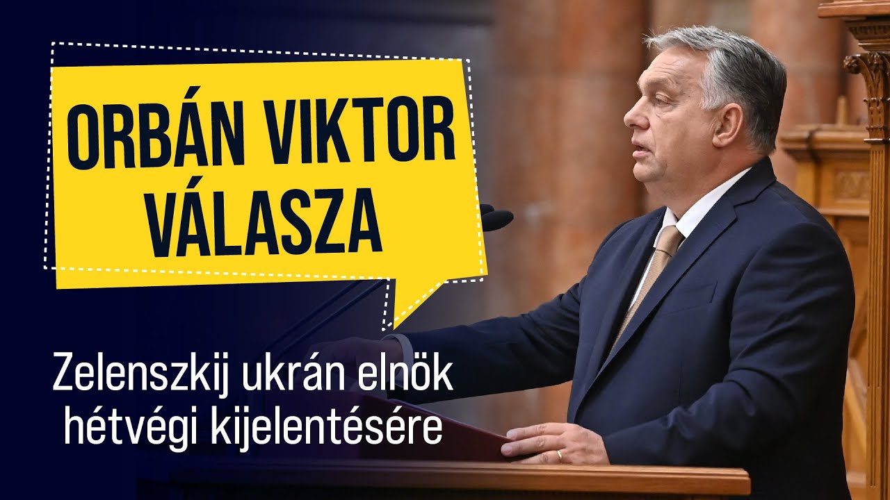 Orb&aacute;n Viktor minisztereln&ouml;k v&aacute;lasza Zelenszkij ukr&aacute;n eln&ouml;k h&eacute;tv&eacute;gi kijelent&eacute;s&eacute;re: