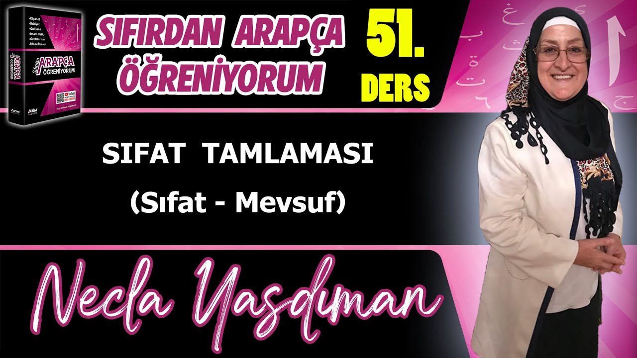 Sıfırdan Arapça Öğreniyorum 51.DERS (SIFAT TAMLAMASI Sıfat - Mevsuf) - Necla Yasdıman