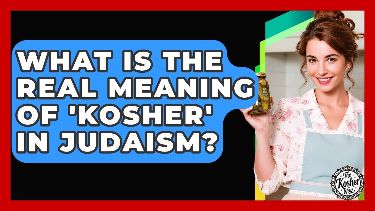 What Is The Real Meaning Of 'kosher' In Judaism? - The Kosher Way