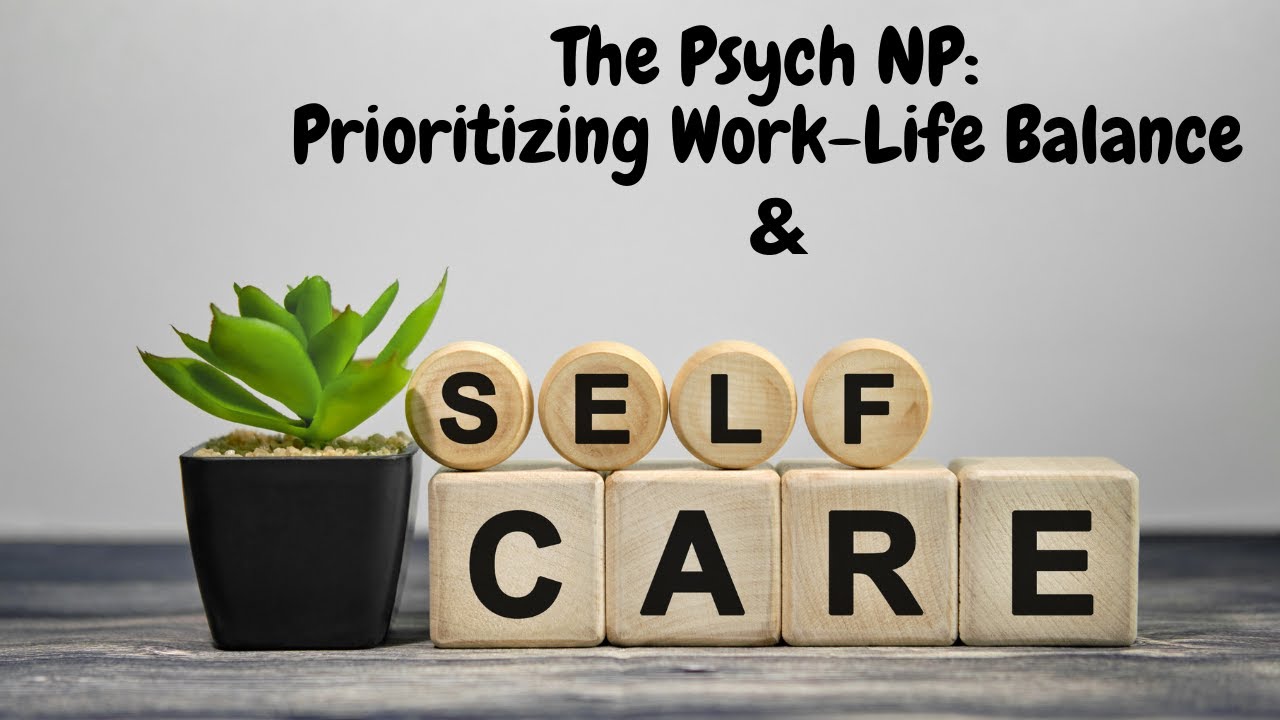 The Psych NP: Prioritizing Work-Life Balance and Avoiding Burnout