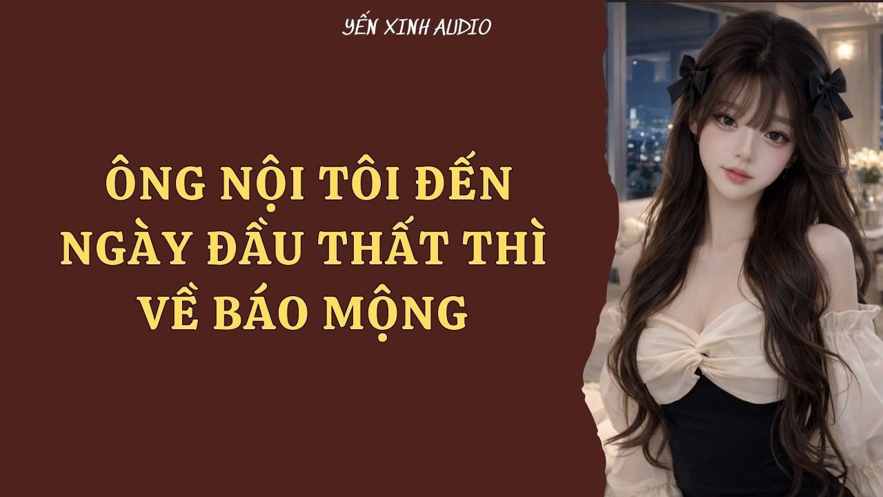 [ Audio Full ] Ông Nội Tôi Đến Ngày Đầu Thất Thì Về Báo Mộng