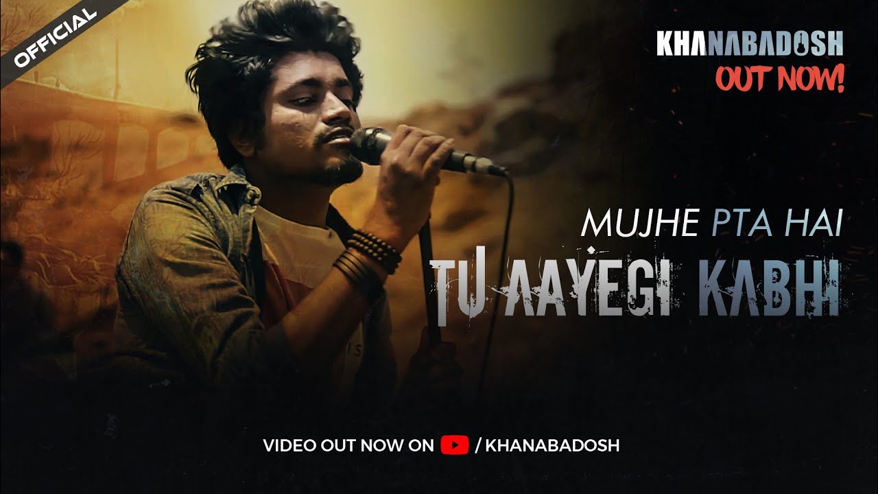Khanabadosh - Tu Ayegi Kabhi (Official)