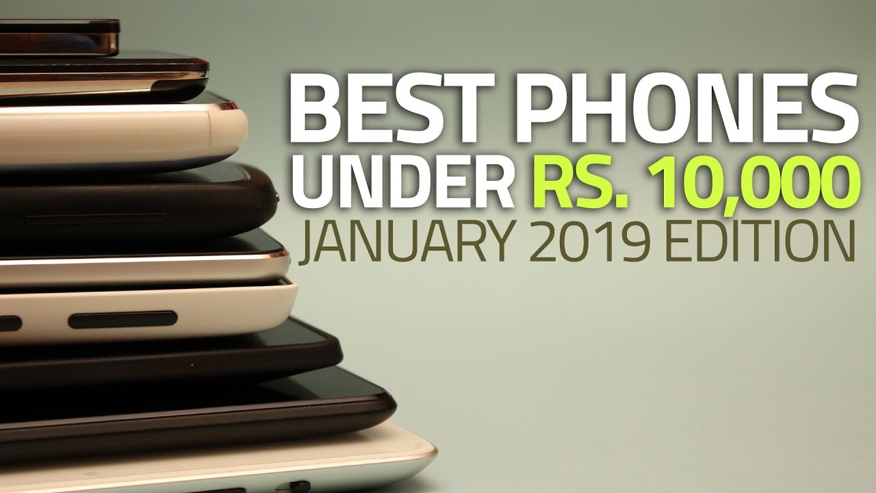 The Best Phones Under Rs. 10,000 (January 2019 Edition)