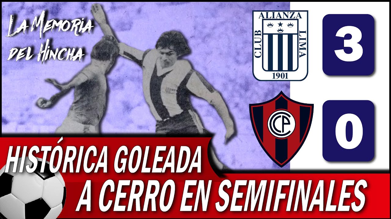 LA-MEMORIA-DEL-HINCHA: HISTÓRICA GOLEADA DE ALIANZA LIMA A CERRO PORTEÑO EN SEMIFINALES