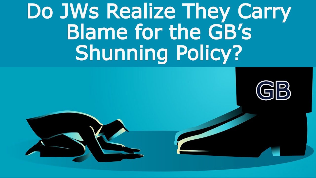 Do JWs Realize They Carry Blame for the GB’s Shunning Policy?