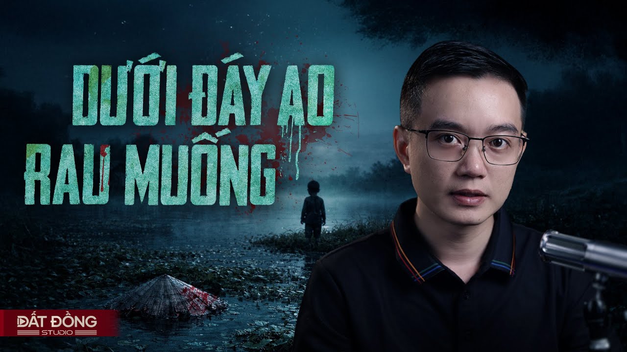 DƯỚI ĐÁY AO RAU MUỐNG - Truyện ma miền Tây Nguyễn Huy kể