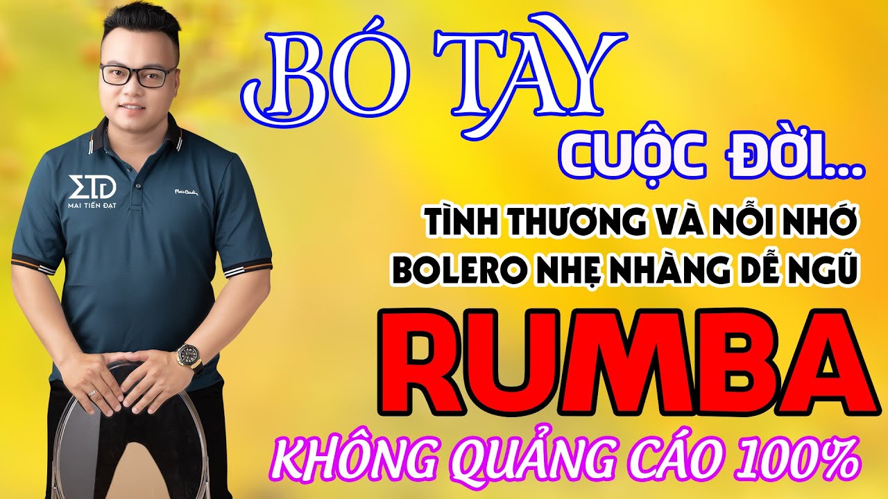 Bó Tay Cuộc Đời, Một Năm Mười Hai Tháng Có Ngày Nào Ngồi Không, LK RumBa Hay Nhất Hôm Nay, 2023.