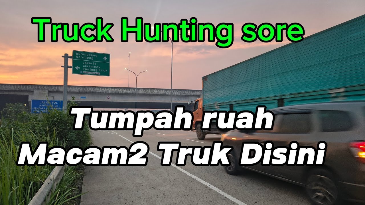 SAMPAI Bingung,Banyak Truk Disini -Truck Hunting sore