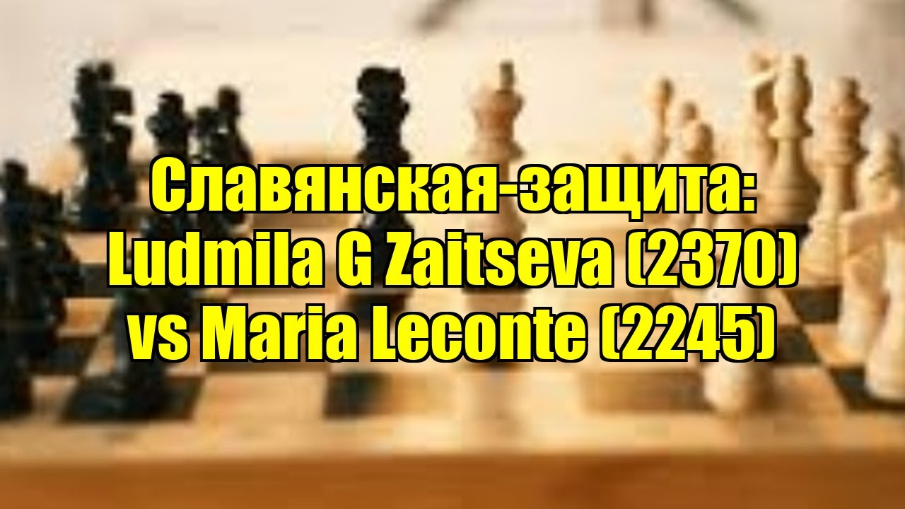 Славянская-защита: Ludmila G Zaitseva (2370) vs Maria Leconte (2245)