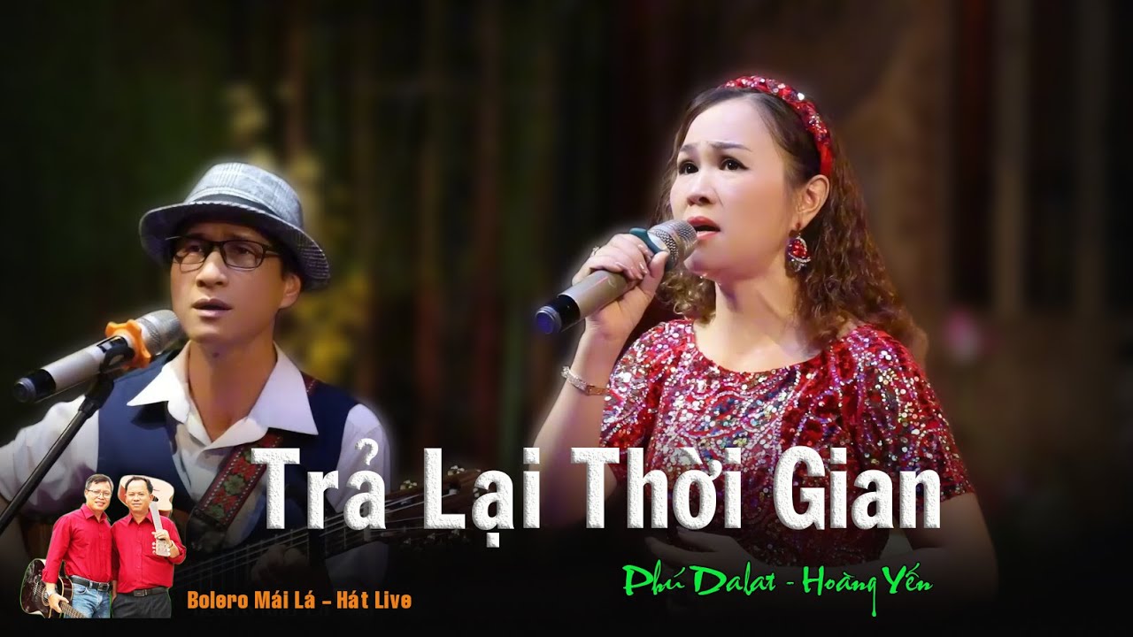 Trả Lại Thời Gian | song ca Ho&agrave;ng Yến & Ph&uacute; Dalat | Bolero m&aacute;i l&aacute; h&aacute;t live