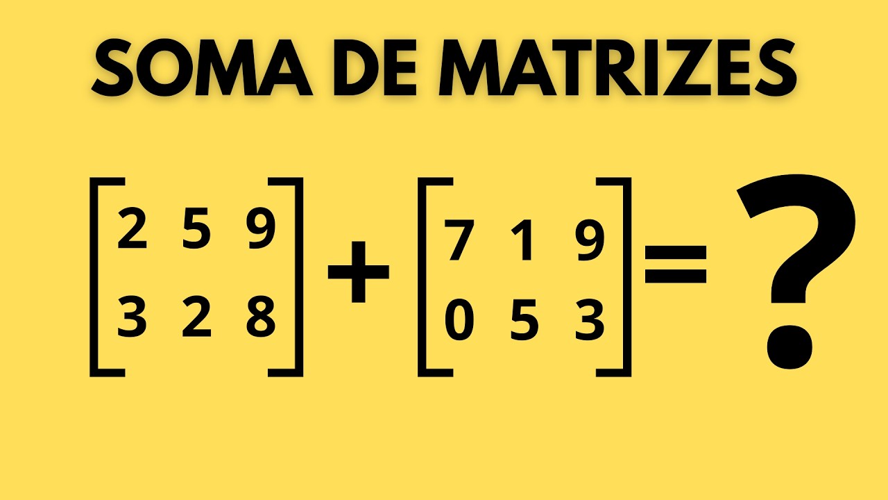 Soma de Matrizes Sem Complicação | Matemática Descomplicada