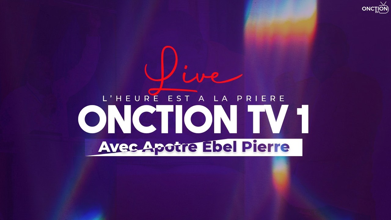 ONCTION TV 1 LIVE avec APÔTRE EBEL PIERRE / LUNDI 2 FEVRIER 2025