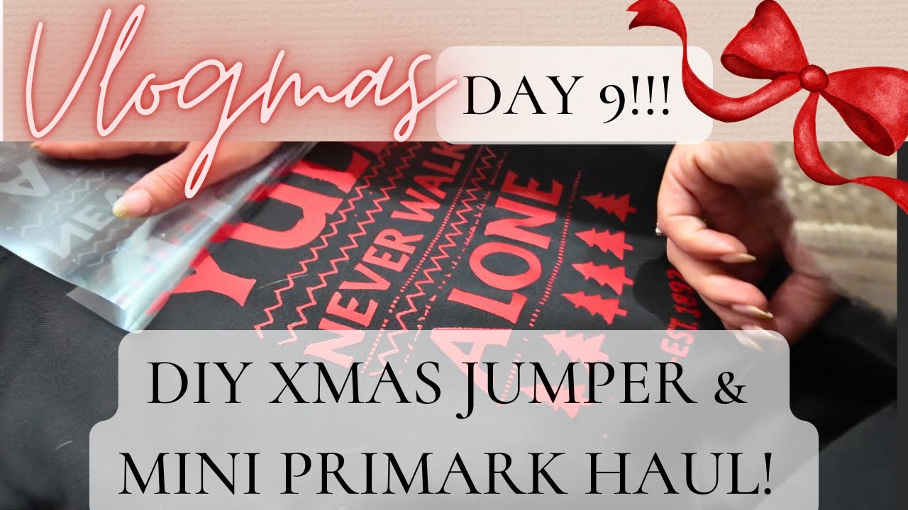 Vlogmas Day 9 | DIY XMAS JUMPERS, PRIMARK HAUL AND DAILY DIY UPDATE