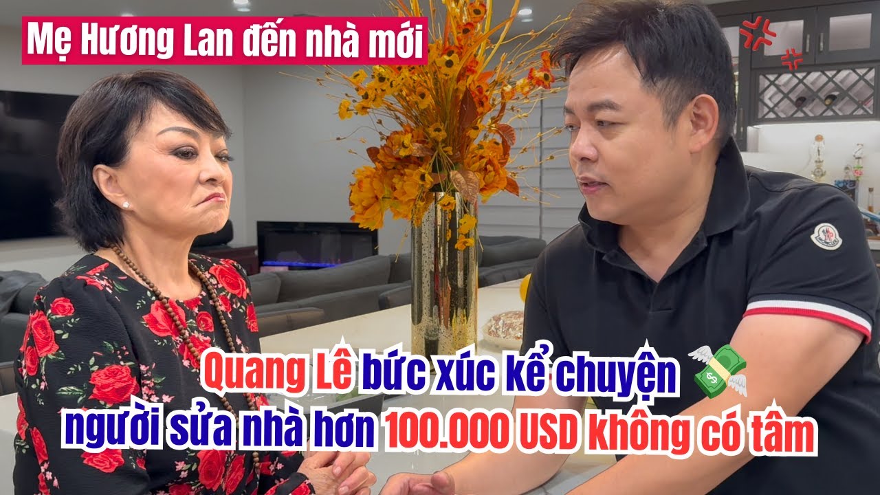 Mẹ Hương Lan đến nhà mới, Quang Lê bức xúc kể chuyện người sửa nhà hơn 100.000 USD không có tâm