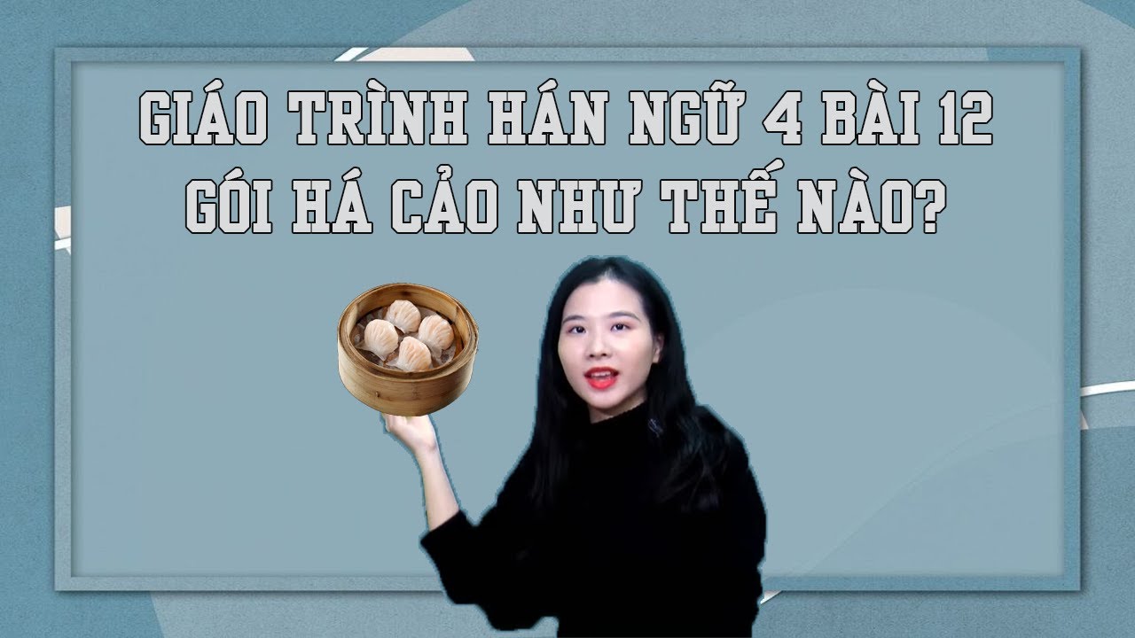 Tự học tiếng Trung | Bài 12 | Giáo trình Hán Ngữ 4 | Phiên Bản 2022