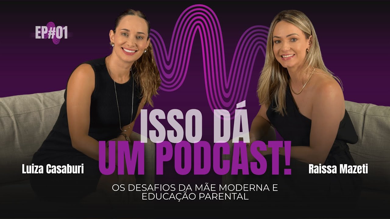 Os DESAFIOS DA MÃE moderna e a EDUCAÇÃO PARENTAL! (Luiza Casaburi) | EP#01