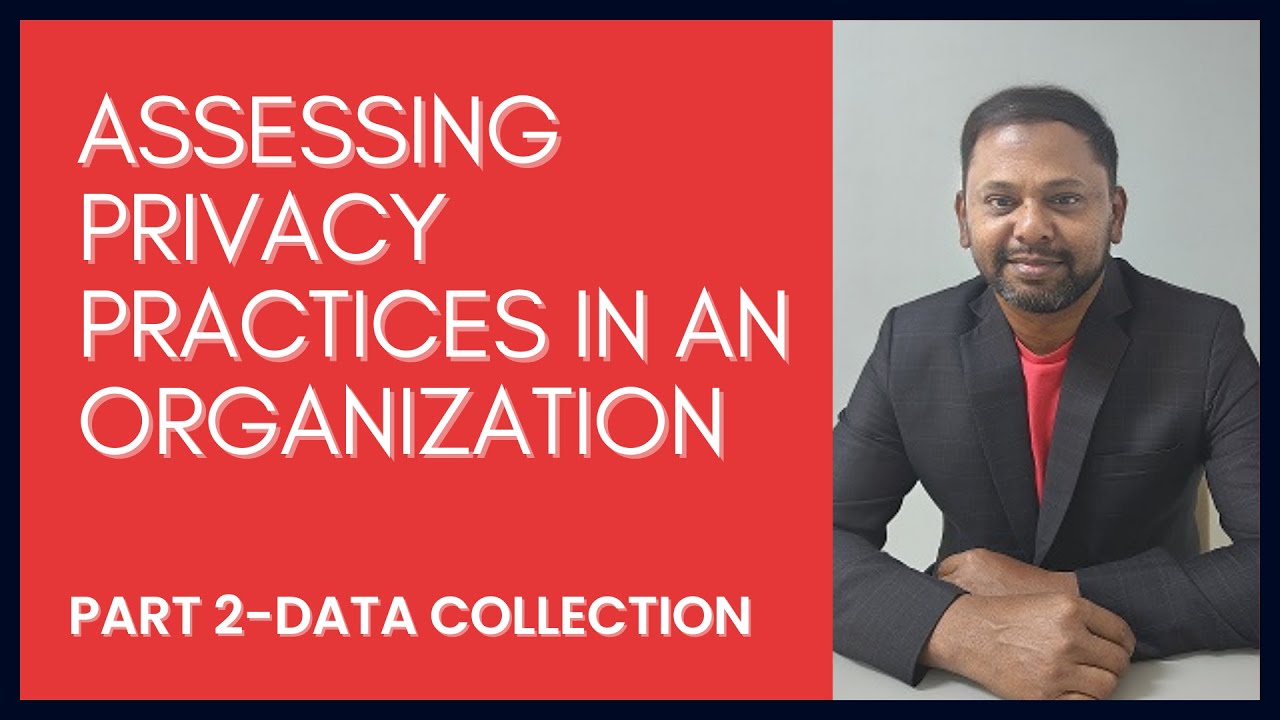 DATA COLLECTION-Part2: How To Assess The Data Protection Practices In An Organization For Compliance