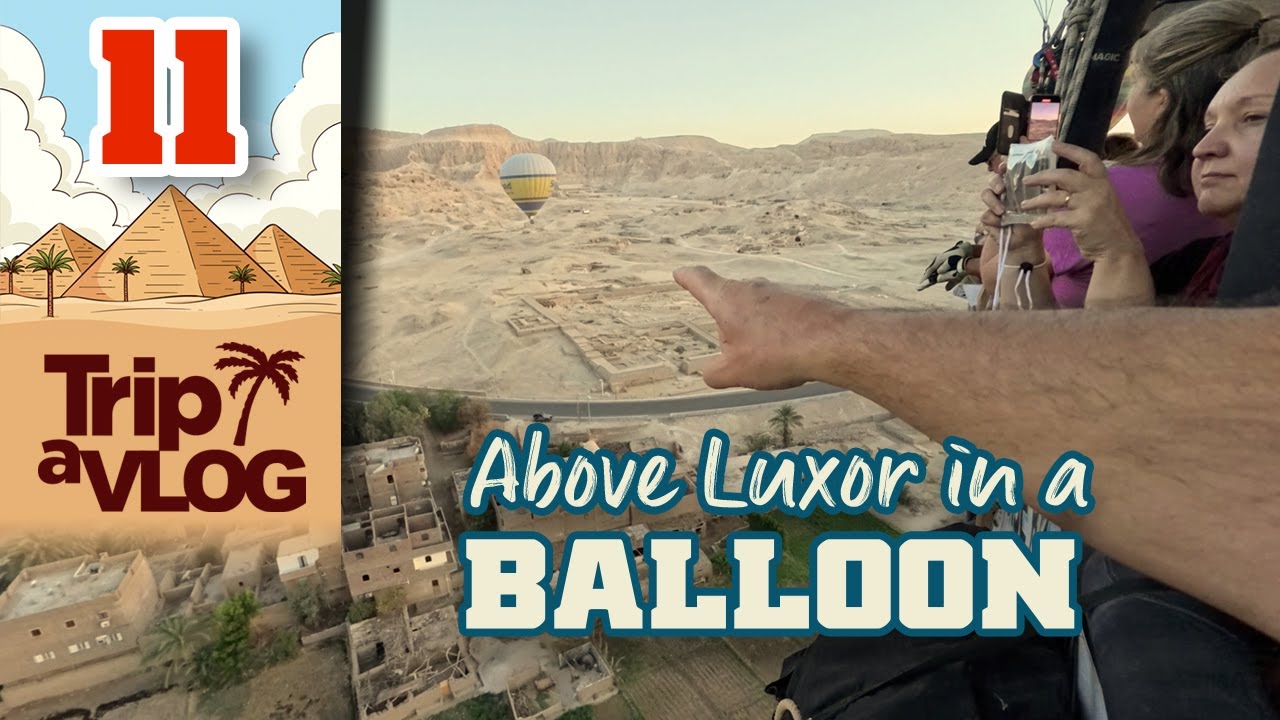 EGYPT | 11 | Hot air ballooning over Luxor, Egypt