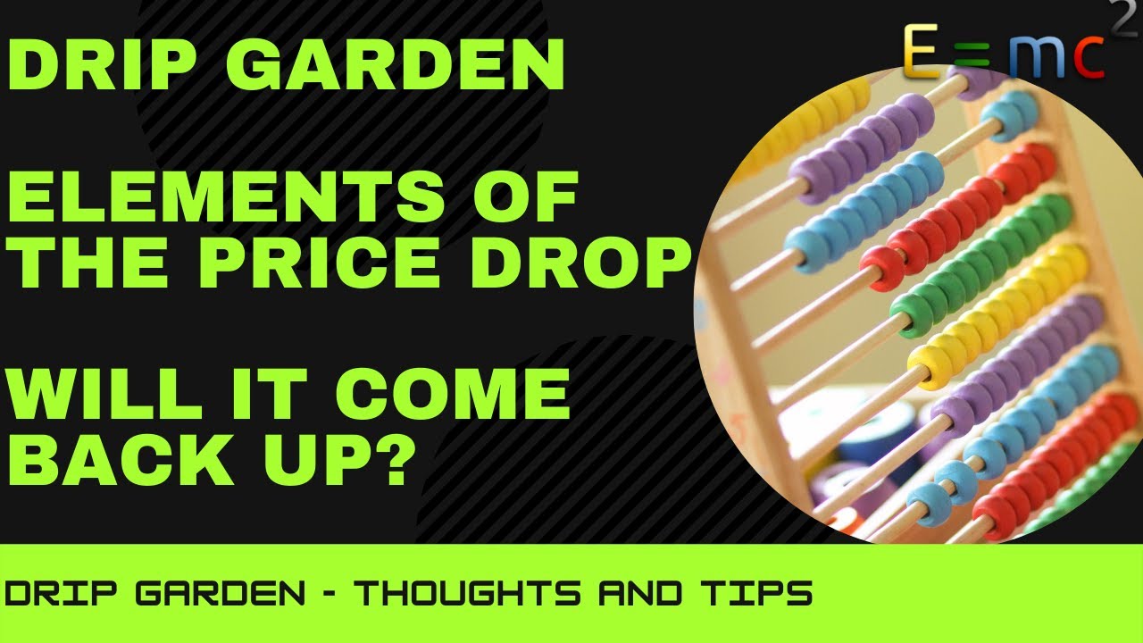 DRIP Garden - Price Dropping? - Two Separate Elements You May Not Be Aware Of - Garden Price Tips