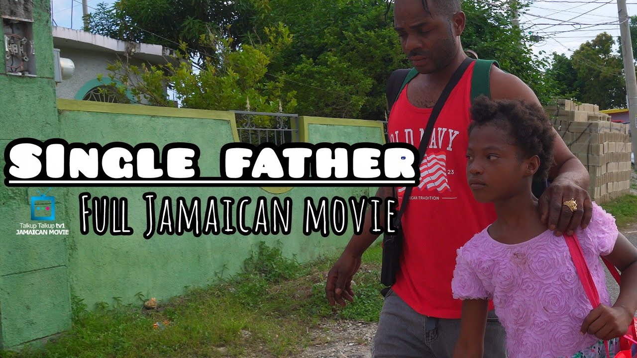 SINGLE FATHER NEW JAMAICAN MOVIE