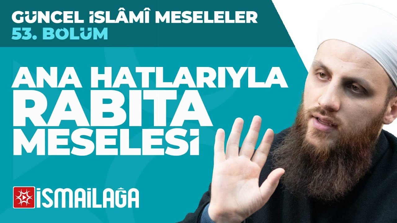 53: Ana Hatlarıyla Râbıta Meselesi - Ömer Faruk Korkmaz Hoca Efendi