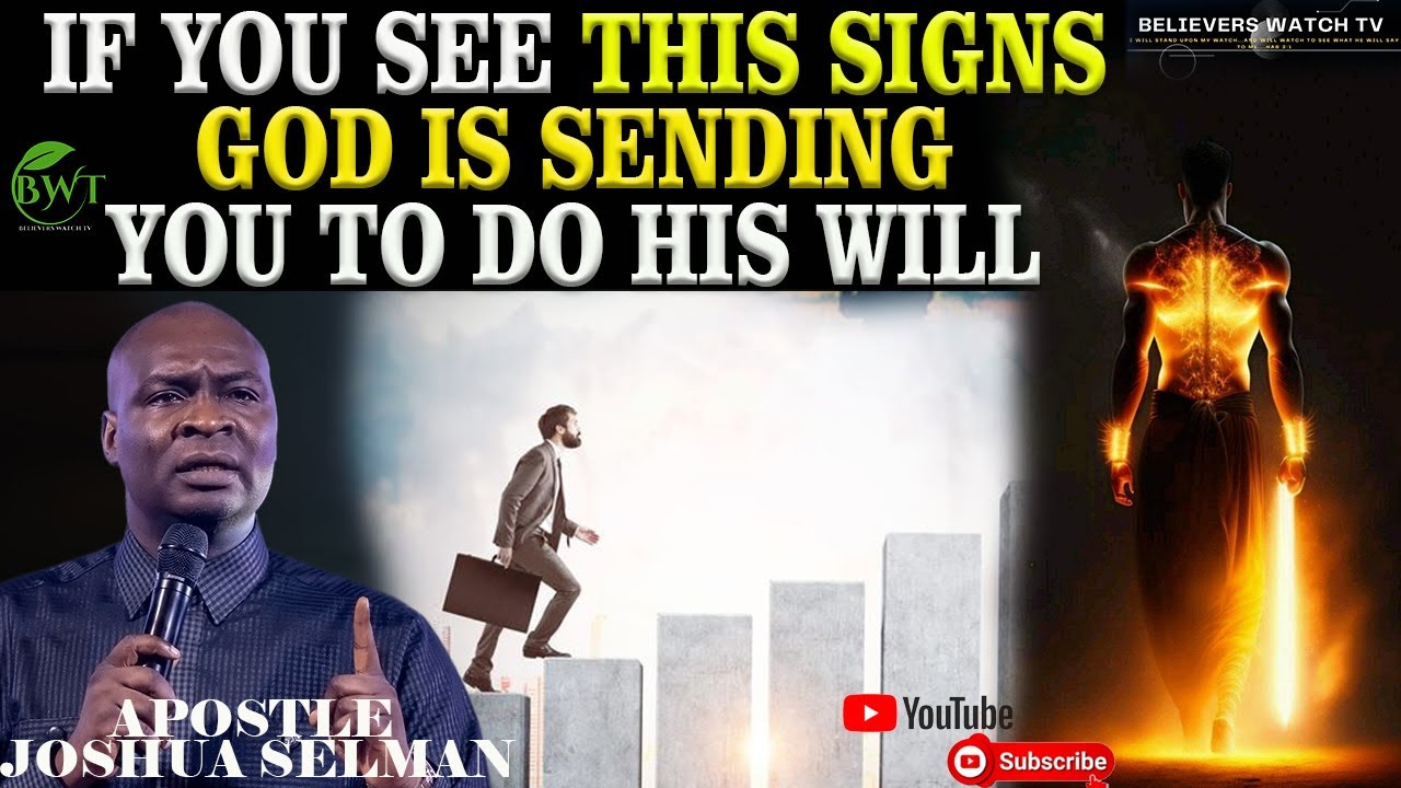 IF YOU SEE THIS SIGNS - GOD IS SENDING YOU TO DO HIS WILL BY APOSTLE JOSHUA SELMAN