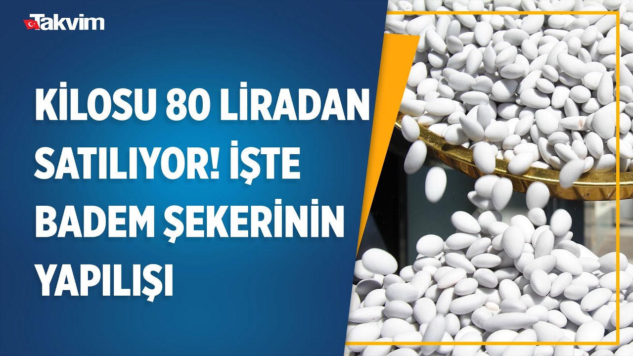 Kilosu 80 liradan satılıyor! İşte badem şekerinin binbir zahmetle yapılışı