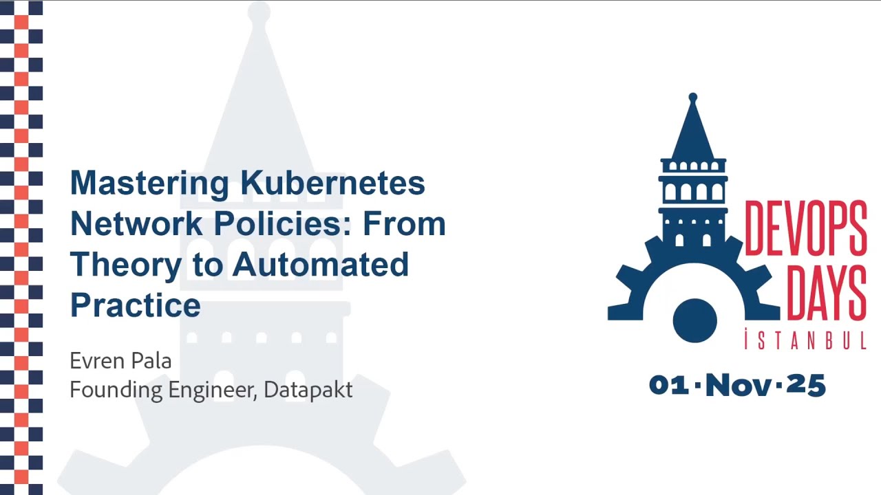 Evren Pala - Mastering K8S Network Policies: From Theory to Automation - DevOpsDays Istanbul 2025