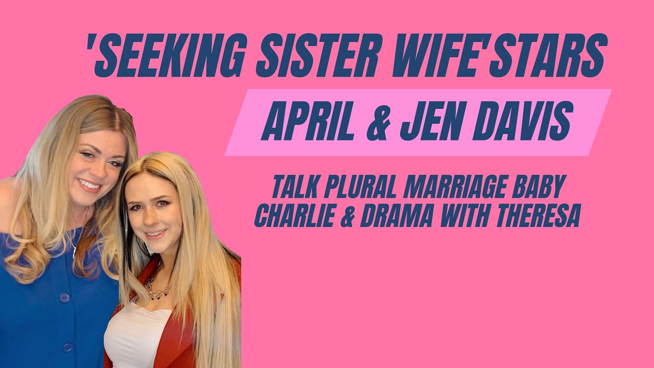 'Seeking Sister Wife' Stars April & Jen Davis Talk Plural Marriage & Drama With Theresa